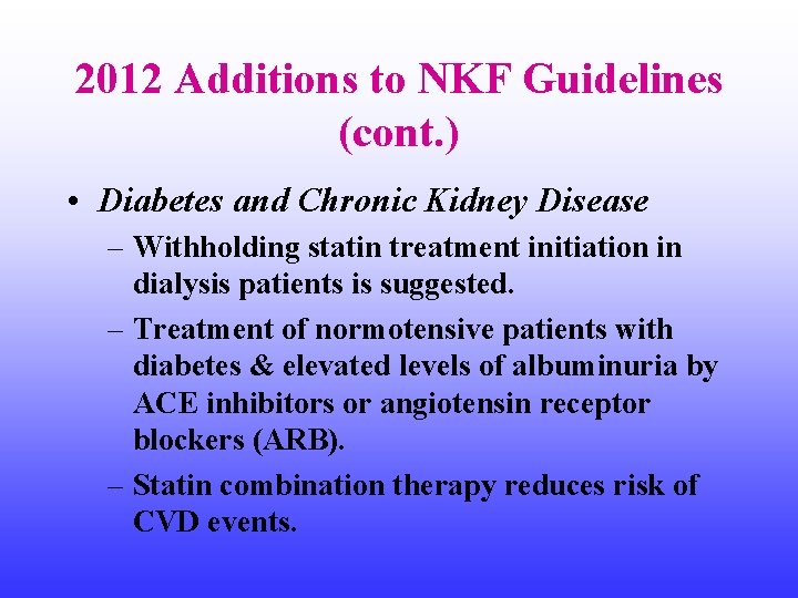 2012 Additions to NKF Guidelines (cont. ) • Diabetes and Chronic Kidney Disease –
