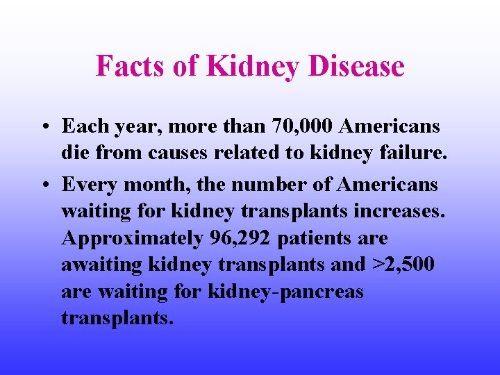 Facts of Kidney Disease • Each year, more than 70, 000 Americans die from