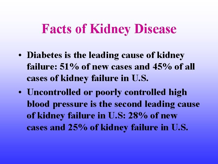 Facts of Kidney Disease • Diabetes is the leading cause of kidney failure: 51%