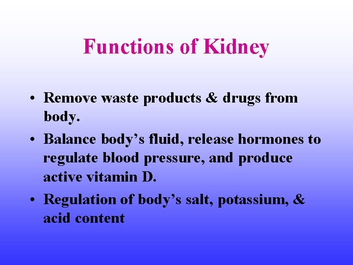 Functions of Kidney • Remove waste products & drugs from body. • Balance body’s