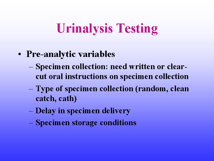 Urinalysis Testing • Pre-analytic variables – Specimen collection: need written or clearcut oral instructions