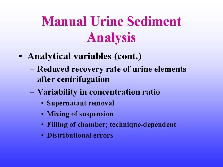 Manual Urine Sediment Analysis • Analytical variables (cont. ) – Reduced recovery rate of