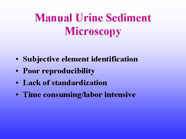 Manual Urine Sediment Microscopy • • Subjective element identification Poor reproducibility Lack of standardization