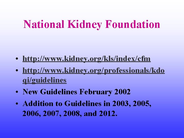 National Kidney Foundation • http: //www. kidney. org/kls/index/cfm • http: //www. kidney. org/professionals/kdo qi/guidelines