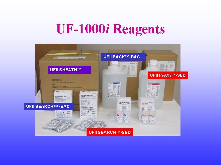 UF-1000 i Reagents UFII PACK™-BAC UFII SHEATH™ UFII PACK™-SED UFII SEARCH™ -BAC UFII SEARCH™-SED