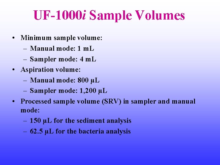 UF-1000 i Sample Volumes • Minimum sample volume: – Manual mode: 1 m. L
