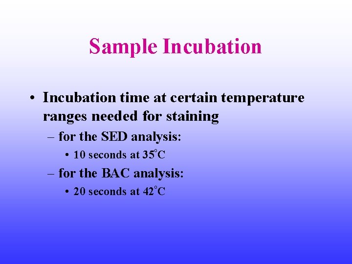 Sample Incubation • Incubation time at certain temperature ranges needed for staining – for