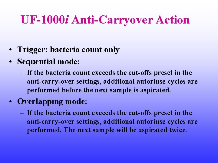 UF-1000 i Anti-Carryover Action • Trigger: bacteria count only • Sequential mode: – If