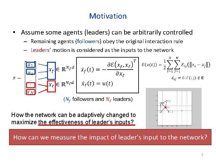 Motivation • Assume some agents (leaders) can be arbitrarily controlled – Remaining agents (followers)