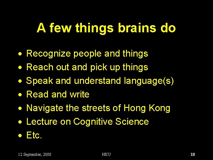 A few things brains do · · · · Recognize people and things Reach