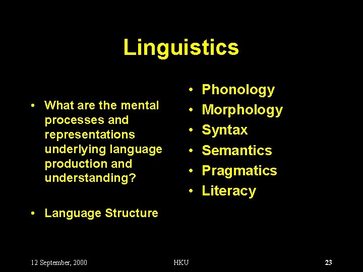 Linguistics • What are the mental processes and representations underlying language production and understanding?