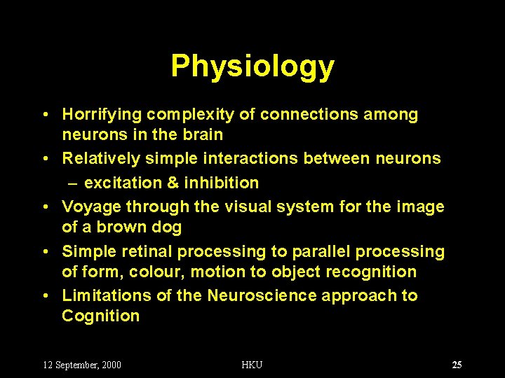 Physiology • Horrifying complexity of connections among neurons in the brain • Relatively simple