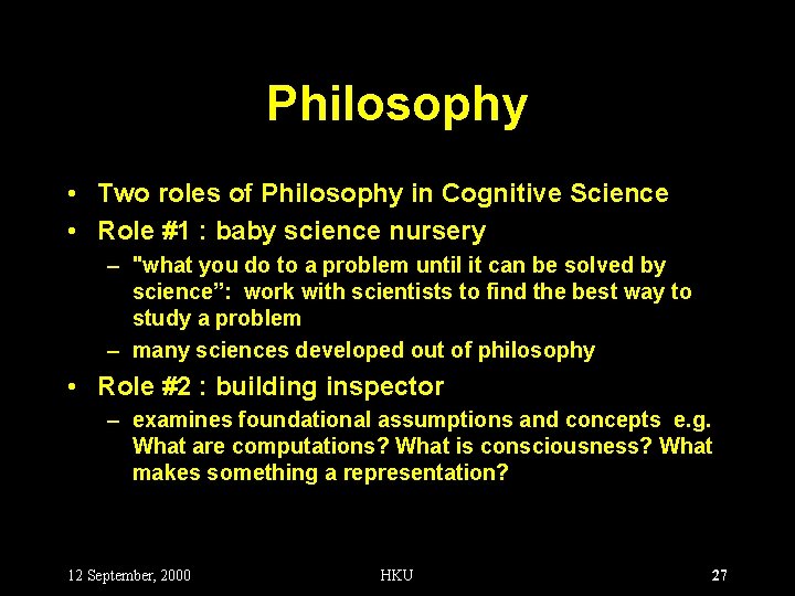 Philosophy • Two roles of Philosophy in Cognitive Science • Role #1 : baby