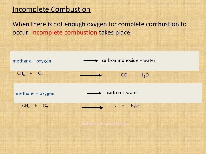 Incomplete Combustion When there is not enough oxygen for complete combustion to occur, incomplete