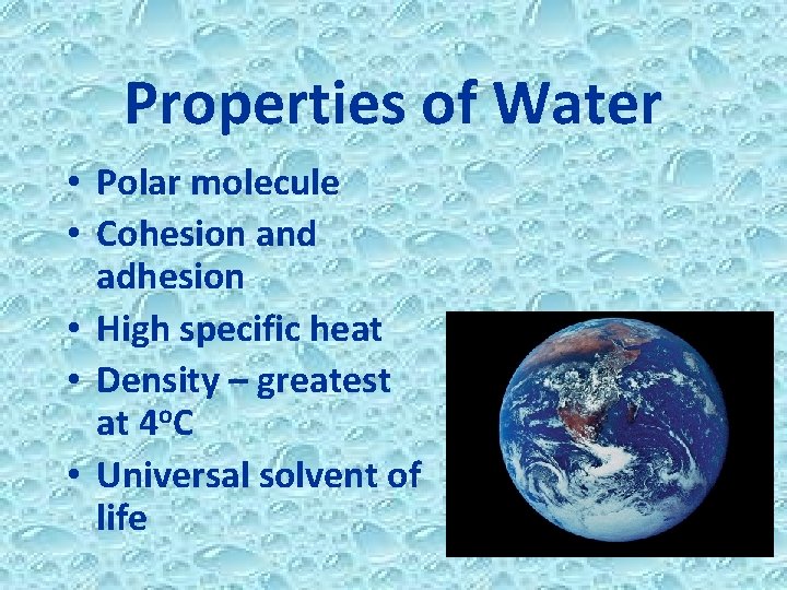 Properties of Water • Polar molecule • Cohesion and adhesion • High specific heat