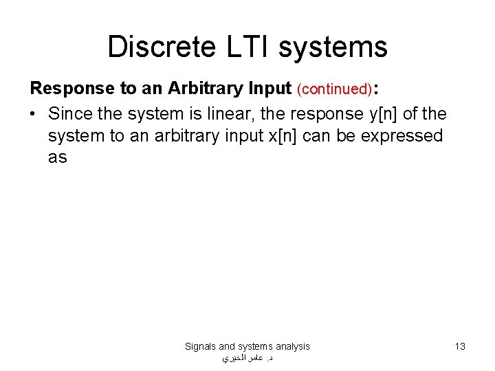 Discrete LTI systems Response to an Arbitrary Input (continued): • Since the system is