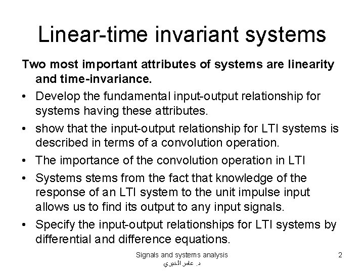 Linear-time invariant systems Two most important attributes of systems are linearity and time-invariance. •