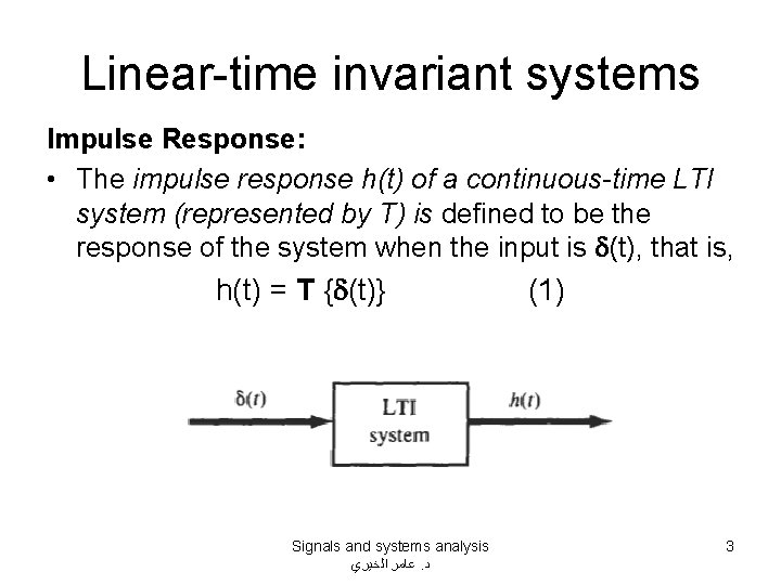 Linear-time invariant systems Impulse Response: • The impulse response h(t) of a continuous-time LTI