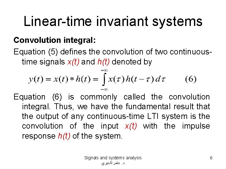 Linear-time invariant systems Convolution integral: Equation (5) defines the convolution of two continuoustime signals