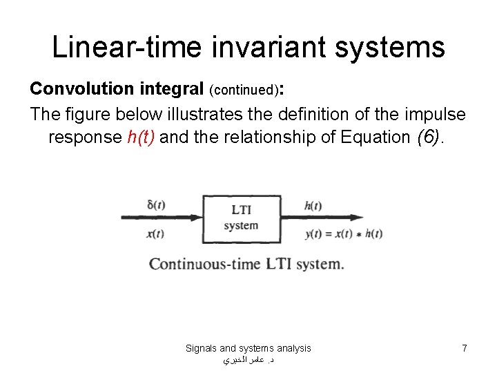 Linear-time invariant systems Convolution integral (continued): The figure below illustrates the definition of the