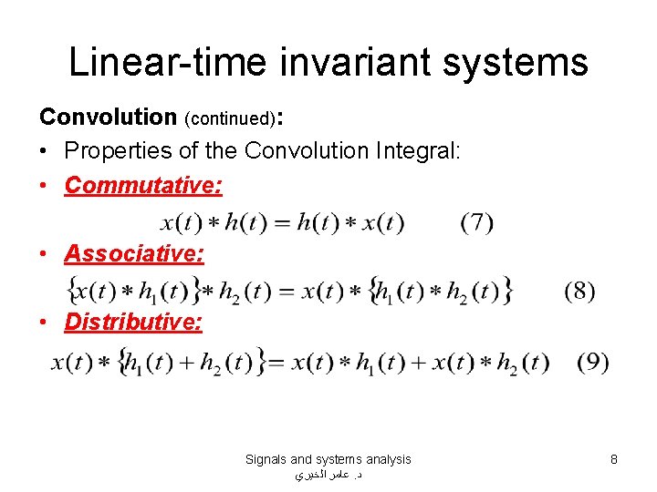 Linear-time invariant systems Convolution (continued): • Properties of the Convolution Integral: • Commutative: •