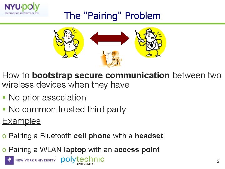 The "Pairing" Problem How to bootstrap secure communication between two wireless devices when they