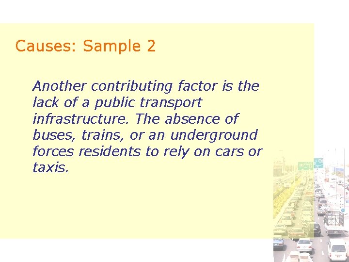 Causes: Sample 2 Another contributing factor is the lack of a public transport infrastructure.