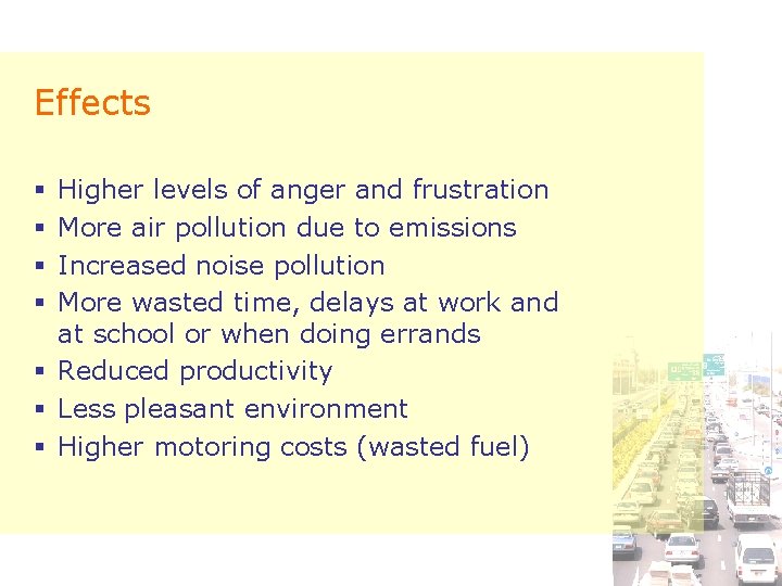 Effects Higher levels of anger and frustration More air pollution due to emissions Increased