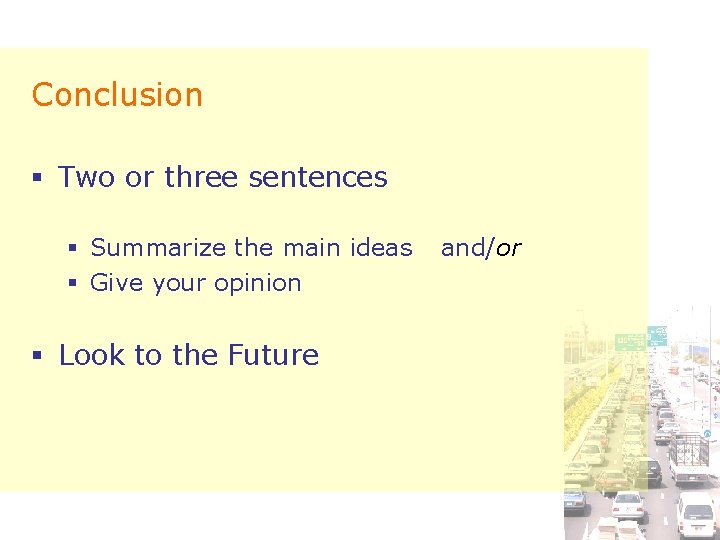 Conclusion § Two or three sentences § Summarize the main ideas § Give your