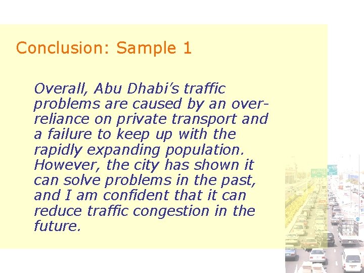 Conclusion: Sample 1 Overall, Abu Dhabi’s traffic problems are caused by an overreliance on