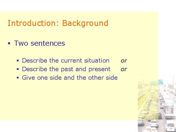 Introduction: Background § Two sentences § Describe the current situation or § Describe the