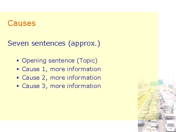 Causes Seven sentences (approx. ) § § Opening sentence (Topic) Cause 1, more information