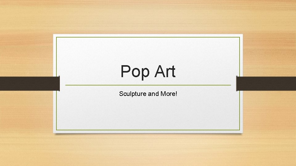 Pop Art Sculpture and More! 