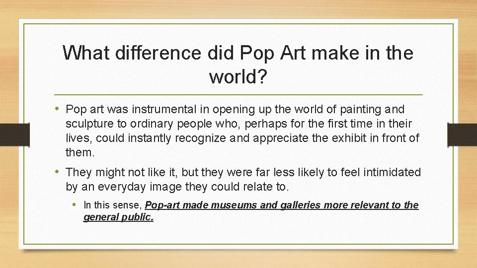 What difference did Pop Art make in the world? • Pop art was instrumental