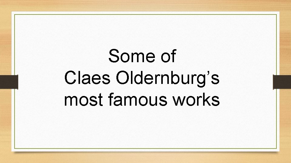 Some of Claes Oldernburg’s most famous works 