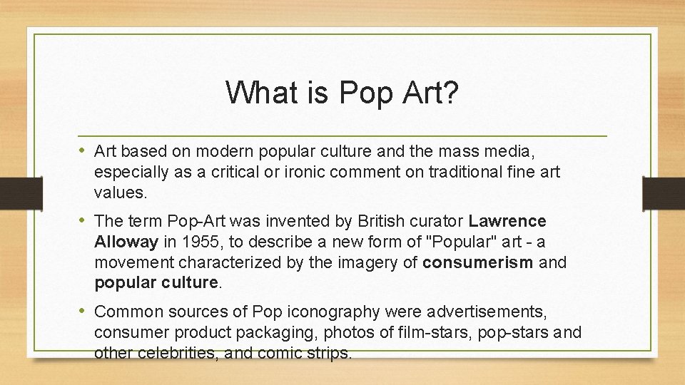 What is Pop Art? • Art based on modern popular culture and the mass