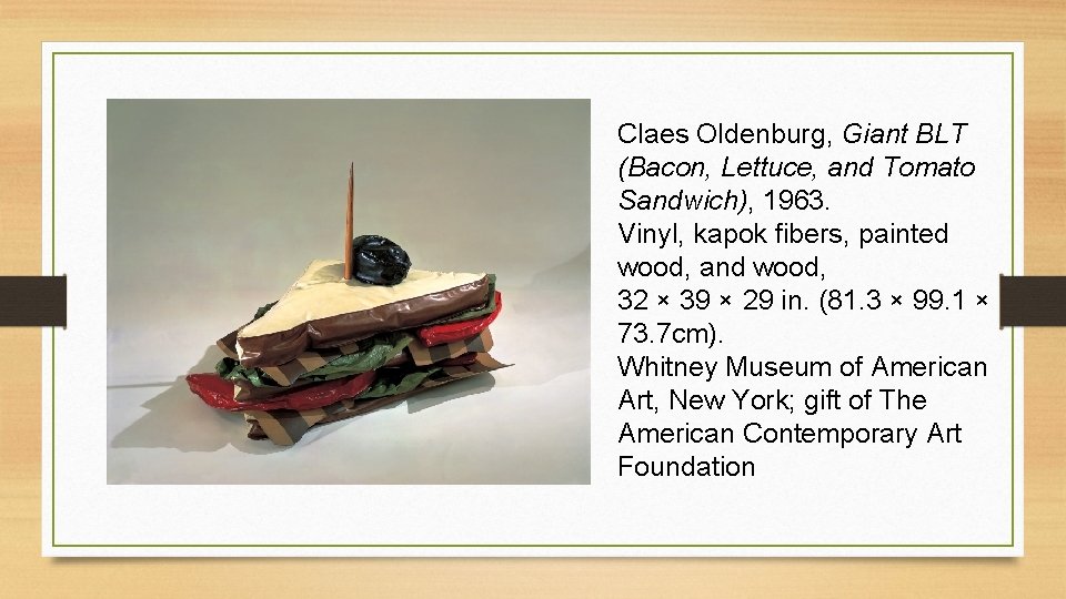 Claes Oldenburg, Giant BLT (Bacon, Lettuce, and Tomato Sandwich), 1963. Vinyl, kapok fibers, painted