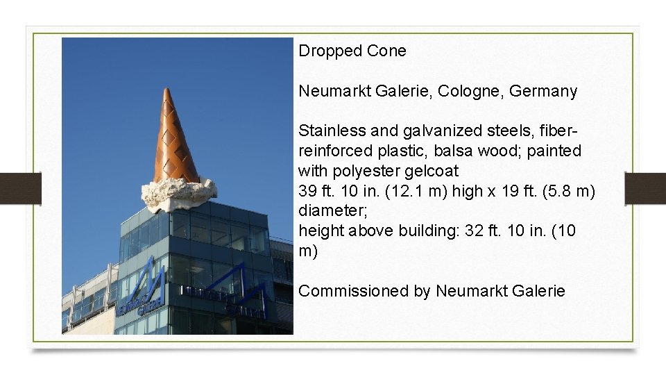 Dropped Cone Neumarkt Galerie, Cologne, Germany Stainless and galvanized steels, fiberreinforced plastic, balsa wood;