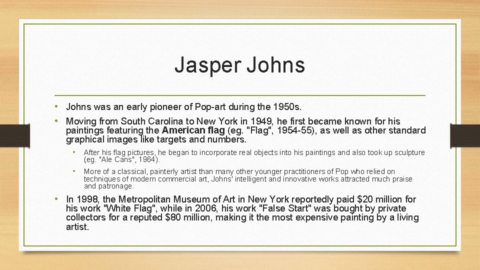 Jasper Johns • Johns was an early pioneer of Pop-art during the 1950 s.