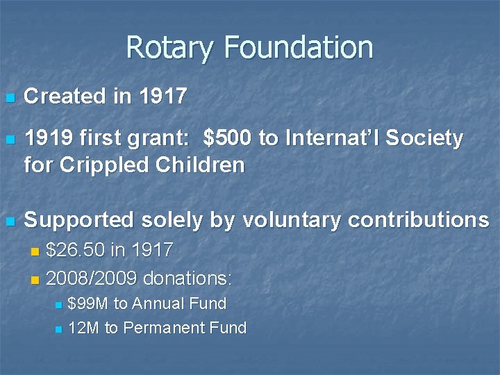 Rotary Foundation n Created in 1917 n 1919 first grant: $500 to Internat’l Society