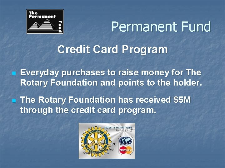 Permanent Fund Credit Card Program n Everyday purchases to raise money for The Rotary