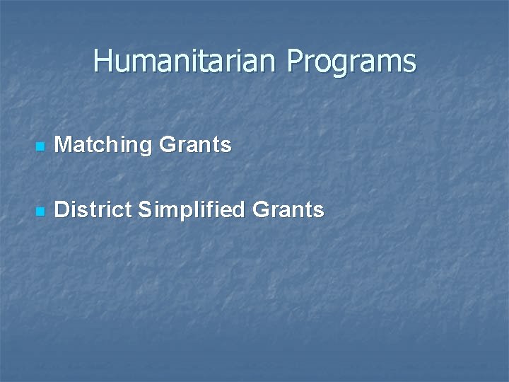 Humanitarian Programs n Matching Grants n District Simplified Grants 