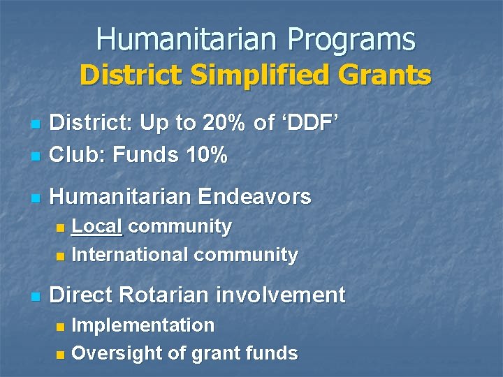Humanitarian Programs District Simplified Grants n District: Up to 20% of ‘DDF’ Club: Funds