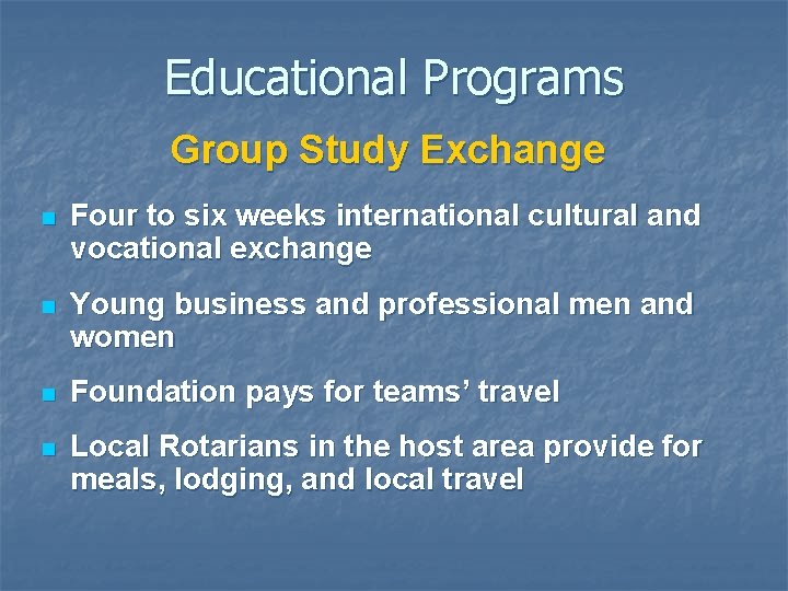 Educational Programs Group Study Exchange n Four to six weeks international cultural and vocational