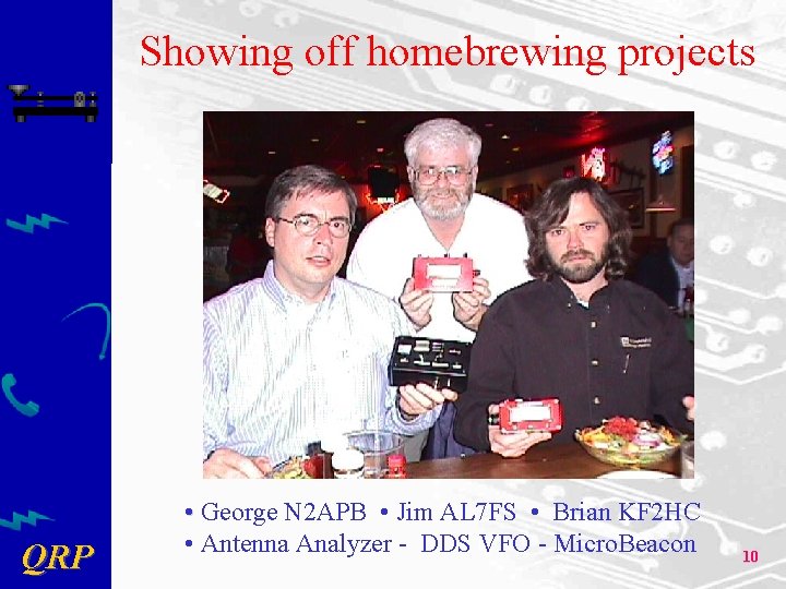 Showing off homebrewing projects QRP • George N 2 APB • Jim AL 7