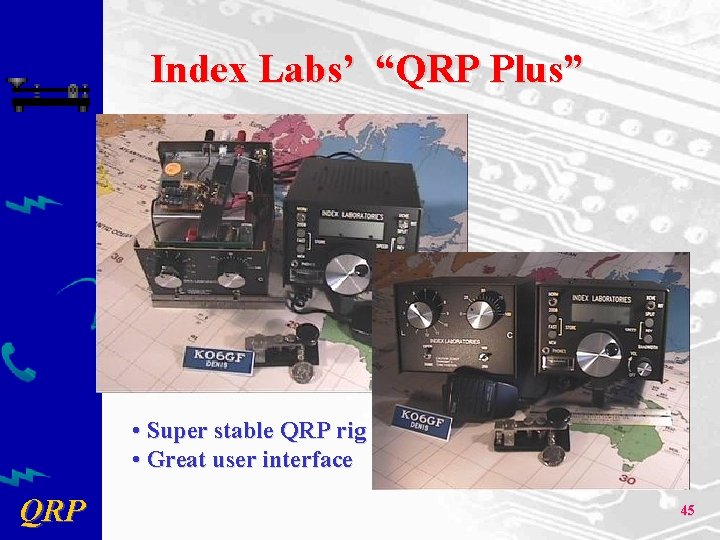 Index Labs’ “QRP Plus” • Super stable QRP rig • Great user interface QRP