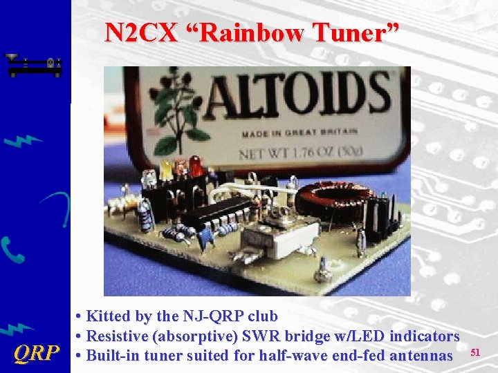N 2 CX “Rainbow Tuner” QRP • Kitted by the NJ-QRP club • Resistive