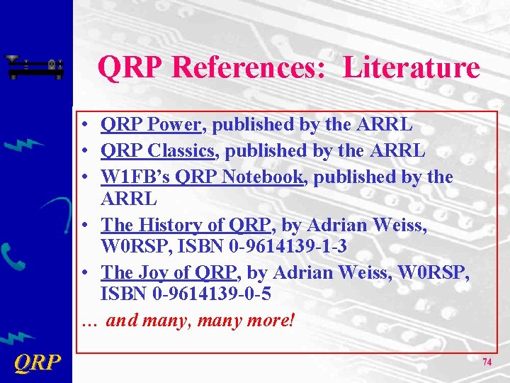 QRP References: Literature • QRP Power, published by the ARRL • QRP Classics, published