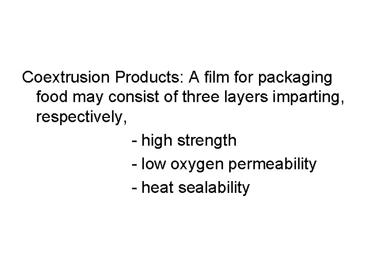 Coextrusion Products: A film for packaging food may consist of three layers imparting, respectively,