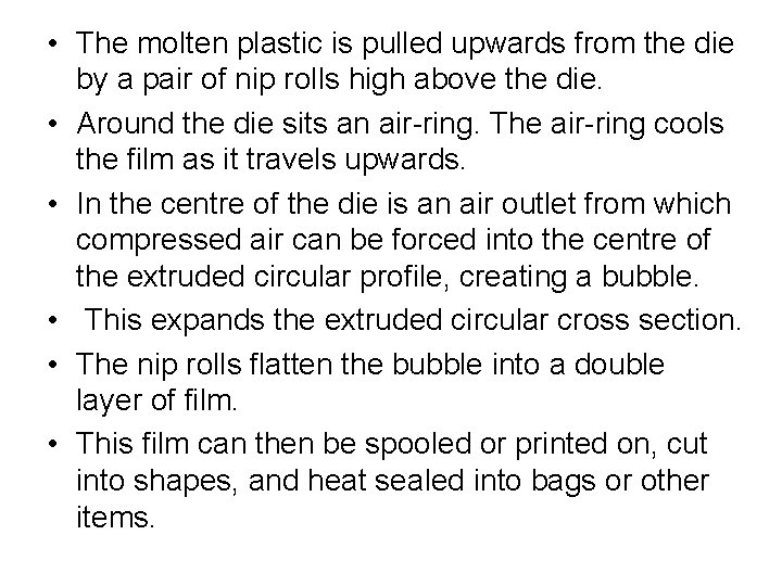  • The molten plastic is pulled upwards from the die by a pair